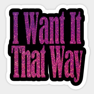 I Want It That Way Sticker